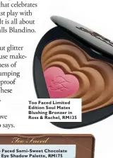  ??  ?? Too Faced Limited Edition Soul Mates Blushing Bronzer in Ross & Rachel, RM135