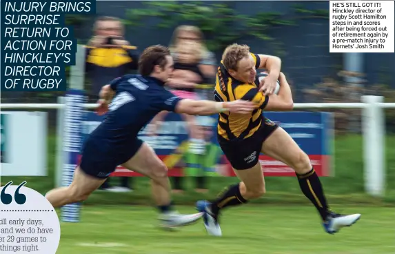  ?? PICTURE: OLI ADAMS ?? HE’S STILL GOT IT! Hinckley director of rugby Scott Hamilton steps in and scores after being forced out of retirement again by a pre-match injury to Hornets’ Josh Smith