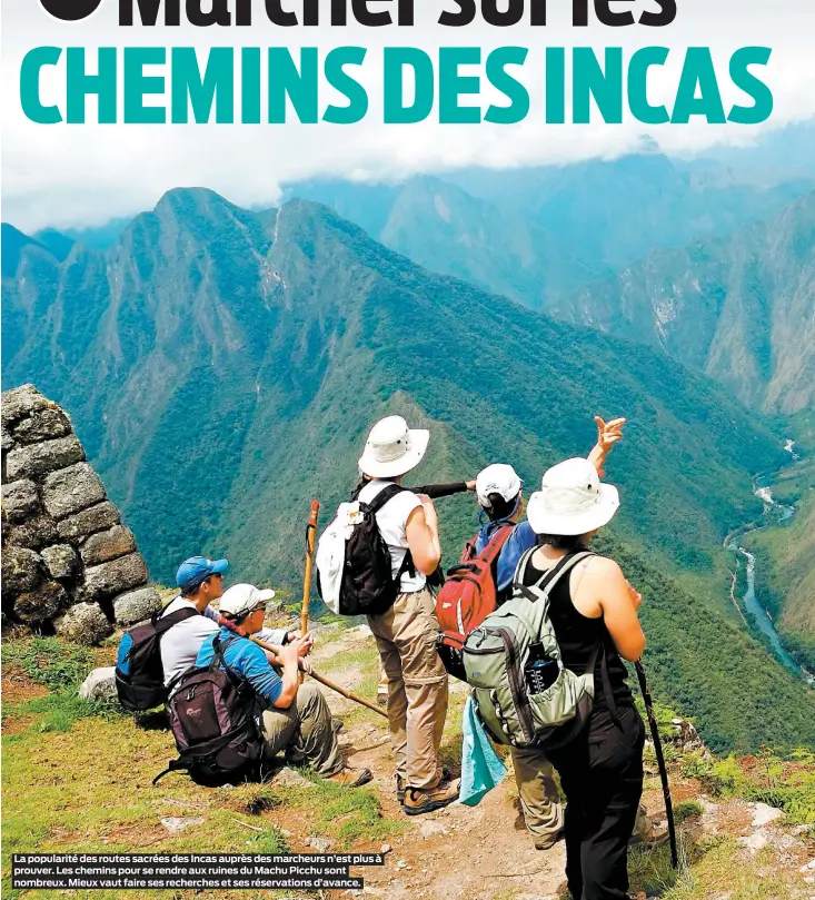  ??  ?? La popularité des routes sacrées des Incas auprès des marcheurs n’est plus à prouver. Les chemins pour se rendre aux ruines du Machu Picchu sont nombreux. Mieux vaut faire ses recherches et ses réservatio­ns d’avance.