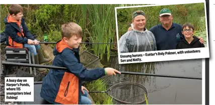 ??  ?? A busy day on Harper’s Ponds, where 115 youngsters tried fishing! Roly Palmer, with volunteers Unsung heroes – Exeter’s Sev and Natty.
