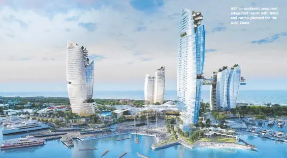  ??  ?? ASF consortium's proposed integrated resort with hotel and casino planned for the Gold Coast.