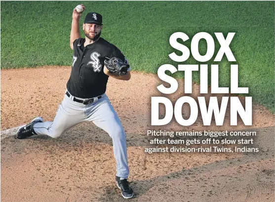  ?? GETTY IMAGES ?? Besides a gem from Lucas Giolito (above) on Wednesday vs. the Indians and a solid debut by Dallas Keuchel (below) on Saturday vs. the Twins, the Sox’ rotation has struggled.