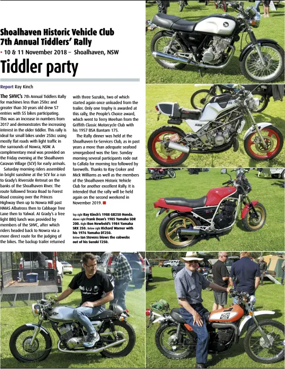  ??  ?? Top right Ray Kinch’s 1988 GB250 Honda. Above right Frank Dean’s 1985 Yamaha SDR 200. Right Ron Newbold’s 1984 Yamaha SRX 250. Below right Richard Warner with his 1976 Yamaha DT250. Below Ian Stevens blows the cobwebs out of his Suzuki T250.