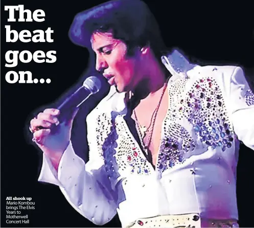  ??  ?? All shook up Mario Kombou brings The Elvis Years to Motherwell Concert Hall