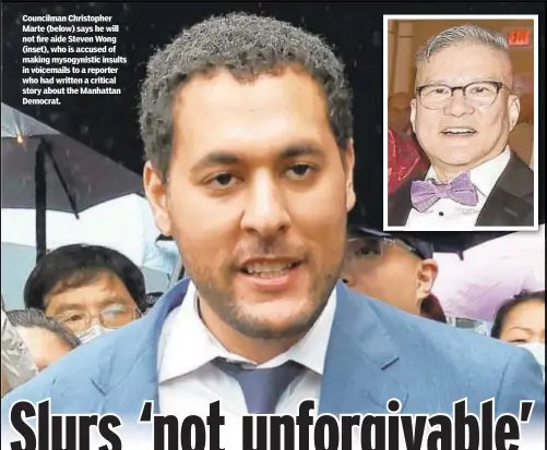  ?? ?? Councilman Christophe­r Marte (below) says he will not fire aide Steven Wong (inset), who is accused of making mysogynist­ic insults in voicemails to a reporter who had written a critical story about the Manhattan Democrat.