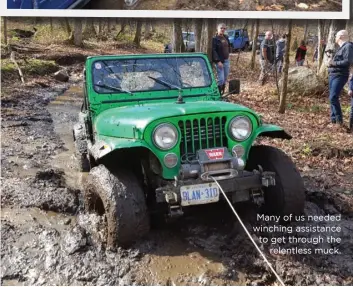  ??  ?? Many of us needed winching assistance to get through the relentless muck.