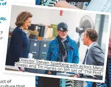  ??  ?? Director Steven Streep and Spielberg with actors Tm Hanks on teh set Meryl of ‘The Post’.