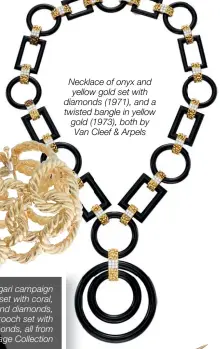  ??  ?? Necklace of onyx and yellow gold set with diamonds (1971), and a twisted bangle in yellow gold (1973), both by Van Cleef & Arpels