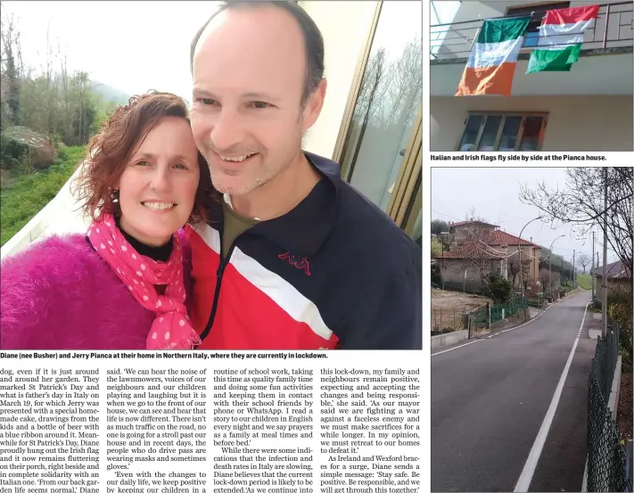  ??  ?? Diane (nee Busher) and Jerry Pianca at their home in Northern Italy, where they are currently in lockdown.
Italian and Irish flags fly side by side at the Pianca house.
Deserted streets outside Diane’s house.
