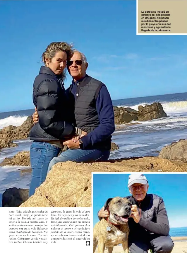  ??  ?? La pareja se instaló en octubre del año pasado en Uruguay. Allí pasan sus días entre paseos por la playa con sus dos mascotas y aguardan la llegada de la primavera.