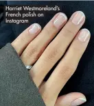  ?? ?? Harriet Westmorela­nd’s French polish on Instagram