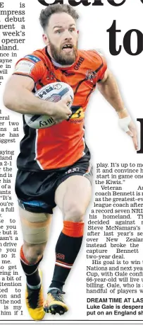  ??  ?? DREAM TIME AT LAST: Luke Gale is desperate to put on an England shirt