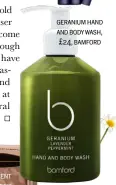  ??  ?? geranium hand and body wash, £24, bamford