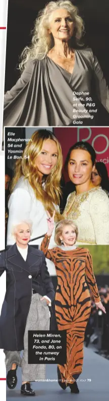  ??  ?? Elle Macpherson, 54 and Yasmin Le Bon, 54 Helen Mirren, 73, and Jane Fonda, 80, on the runway in Paris Daphne Selfe, 90, at the P&amp;G Beauty and Grooming Gala It’s ALL ABout you!