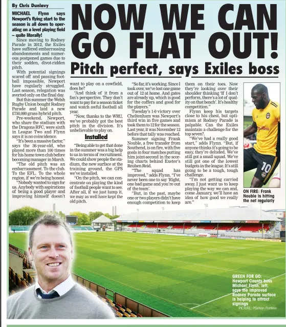  ?? PICTURE: PSI/Alan Franklin ?? ON FIRE: Frank Nouble is hitting the net regularly GREEN FOR GO: Newport County boss Michael Flynn, left, says the improved Rodney Parade surface is helping to attract signings