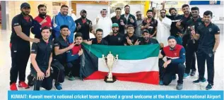  ?? ?? KUWAIT: Kuwait men’s national cricket team received a grand welcome at the Kuwait Internatio­nal Airport pose for a group photograph.