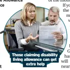  ?? ?? Those claiming disability living allowance can get
extra help