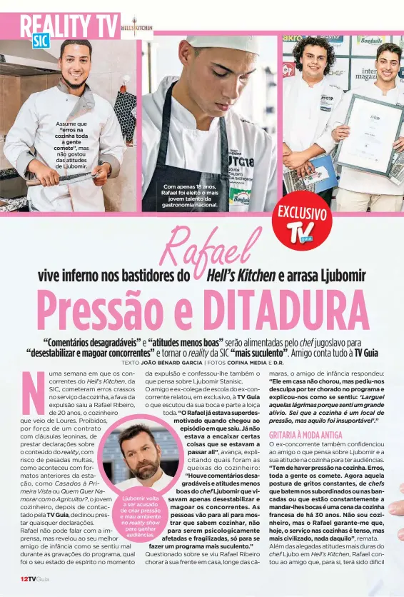  ??  ?? Assume que “erros na cozinha toda a gente comete”, mas não gostou das atitudes de Ljubomir.
Ljubomir volta a ser acusado de criar pressão e mau ambiente no reality show para ganhar audiências.
Com apenas 18 anos, Rafael foi eleito o mais jovem talento da gastronomi­a nacional.