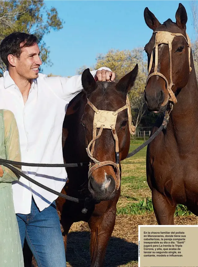  ??  ?? En la chacra familiar del polista en Manzanares, donde tiene sus caballeriz­as, la pareja comparte inseparabl­e su día a día. “Santi” jugará para La Irenita la Triple Corona, y ella, que acaba de lanzar su segundo single, es cantante, modelo e influencer.