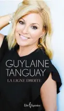  ??  ?? LA LIGNE DROITE Guylaine Tanguay Éditions Libre Expression 256 pages