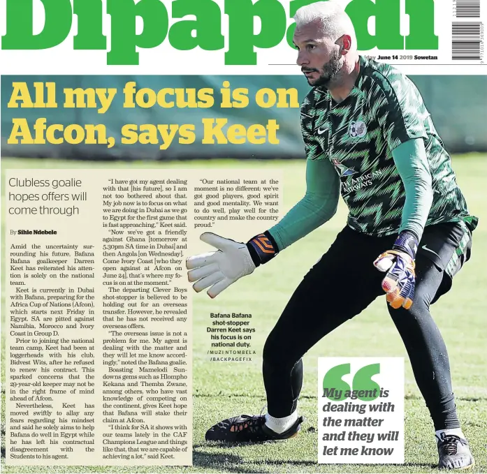  ?? /MUZI NTOMBELA /BACKPAGEFI­X ?? Bafana Bafana shot-stopper Darren Keet says his focus is on national duty.