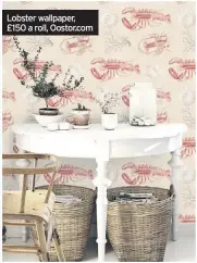  ??  ?? Lobster wallpaper, £150 a roll, Oostor.com