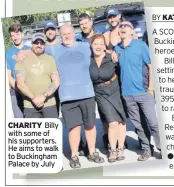  ??  ?? CHARITY Billy with some of his supporters. He aims to walk to Buckingham Palace by July