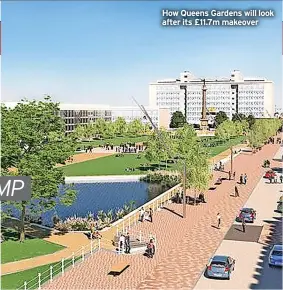  ?? ?? How Queens Gardens will look after its £11.7m makeover