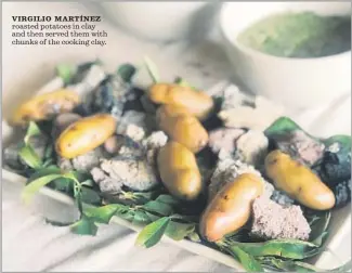  ?? Esther Lang ?? VIRGILIO MARTÍNEZ roasted potatoes in clay and then served them with chunks of the cooking clay.