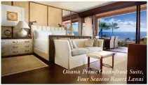  ?? ?? Ohana Prime Oceanfront Suite,
Four Seasons Resort Lanai