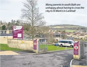  ??  ?? Many parents in south Bath are unhappy about having to cross the city to St Mark’s in Larkhall