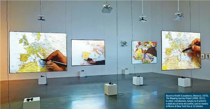  ??  ?? Bouchra Khalili (Casablanca, Marocco, 1975), The Mapping Journey Project (2008-2011): la video-installazi­one, basata su 8 schermi e dedicata al tema dei confini, sarà in mostra al Moma di New York fino al 10 ottobre
