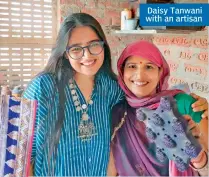  ??  ?? Daisy Tanwani with an artisan