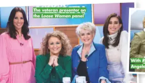  ??  ?? The veteran presenter on the Loose Women panel
With Rip Off Britain co-presenters Angela Rippon and Julia Somerville