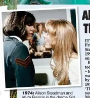  ??  ?? 1974: Alison Steadman and Myra Francis in the drama Girl