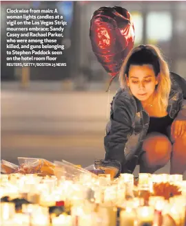  ?? REUTERS/GETTY/BOSTON 25 NEWS ?? Clockwise from main: A woman lights candles at a vigil on the Las Vegas Strip; mourners embrace; Sandy Casey and Rachael Parker, who were among those killed, and guns belonging to Stephen Paddock seen on the hotel room floor