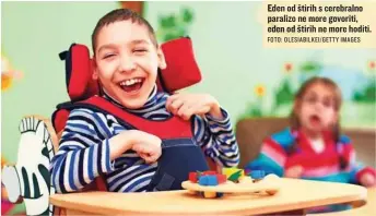  ?? FOTO: OLESIABILK­EI/ GETTY IMAGES ?? Eden od štirih s cerebralno paralizo ne more govoriti, eden od štirih ne more hoditi.