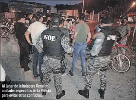  ?? Foto: Cortesía ?? Al lugar de la balacera llegaron unidades especiales de la Policía para evitar otros conflictos.