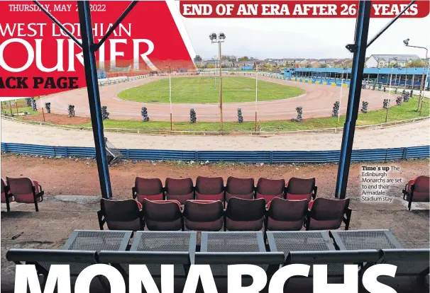  ?? ?? Time’s up The Edinburgh Monarchs are set to end their Armadale Stadium stay