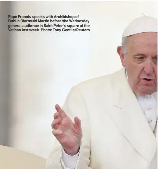  ??  ?? Pope Francis speaks with Archbishop of Dublin Diarmuid Martin before the Wednesday general audience in Saint Peter’s square at the Vatican last week. Photo: Tony Gentile/Reuters