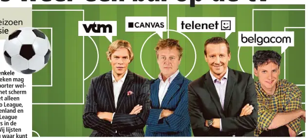  ?? Foto’s VTM/VRT/HBvL/Belga ?? Tom Coninx, Frank Raes, Peter Morren en Peter Vandenbemp­t zullen de komende weken veel voetbal brengen.