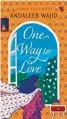  ?? ?? ONE WAY TO LOVE
By ANDALEEB WAJID Westland pp. 270, ₹399