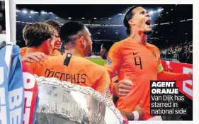  ??  ?? AGENT ORANJE Van Dijk has starred in national side