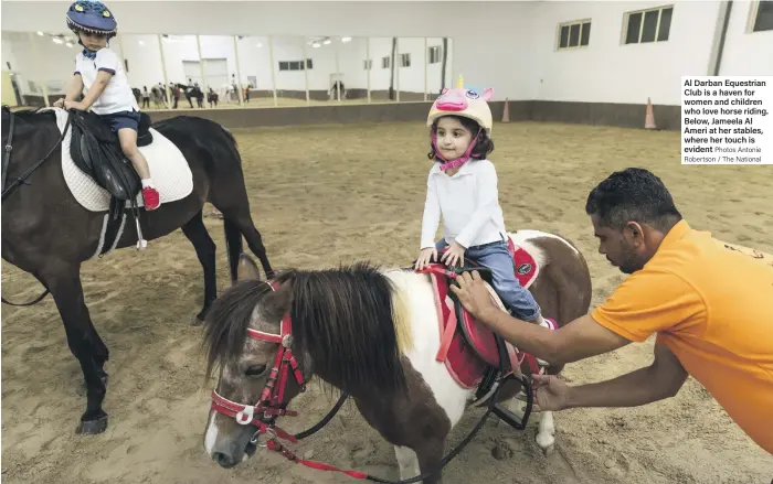  ?? Al Darban Equestrian Club is a haven for women and children who love horse riding. Below, Jameela Al Ameri at her stables, where her touch is evident ?? Photos Antonie Robertson / The National