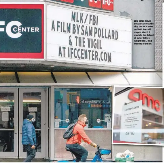  ??  ?? Like other movie theaters across the city, the IFC Center on Sixth Ave. will reopen March 5, much to the delight of actor Jeffrey Wright (lar l.) and millions of others.