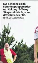  ?? FOTO: ANITA GRAVERSEN ?? EU-pengene gik til sommergrup­pemøderne i Kolding i 2014 og Skagen sidste år, som dette billede er fra.