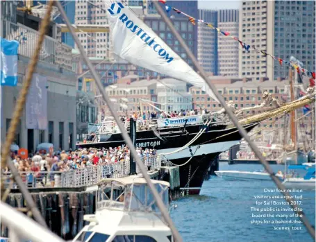  ??  ?? Over four million visitors are expected for Sail Boston 2017. The public is invited to board the many of the ships for a behind-thescenes tour.