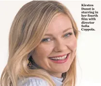  ?? ROBERT HANASHIRO, USA TODAY ?? Kirsten Dunst is starring in her fourth film with director Sofia Coppola.