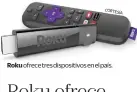  ??  ?? Roku ofrece tres dispositiv­os en el país.