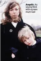  ??  ?? Angelic: As young Nick with screen mum Gail